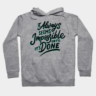 It Always Seems Impossible Until It's Done Hoodie